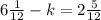 6\frac{1}{12} - k = 2 \frac{5}{12}