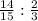 \frac{14}{15} : \frac{2}{3}