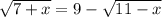 \sqrt{7 + x} = 9 - \sqrt{11 - x}