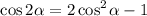 $\cos2\alpha=2\cos^2\hspace{-0.2mm}\alpha-1