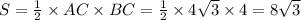 S = \frac{1}{2} \times AC \times BC = \frac{1}{2} \times 4 \sqrt{3} \times 4 = 8 \sqrt{3}