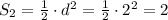 S_2=\frac{1}{2}\cdot d^2=\frac{1}{2}\cdot 2^2=2