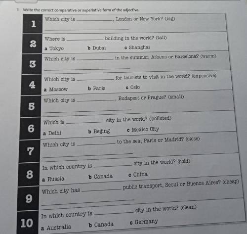 1 Write the correct comparative or superlative form of the adjective. Which city is London or New Yo