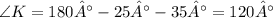 \angle K = 180° - 25° - 35° = 120°