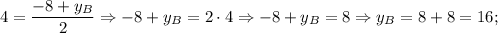 4=\dfrac{-8+y_{B}}{2} \Rightarrow -8+y_{B}=2 \cdot 4 \Rightarrow -8+y_{B}=8 \Rightarrow y_{B}=8+8=16;