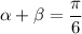 \displaystyle\alpha +\beta=\frac{\pi }{6}