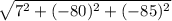 \sqrt{7^2 + (-80)^2 + (-85)^2}