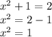 x^{2} +1 = 2\\x^{2} = 2-1\\x^{2} = 1