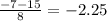 \frac{-7 - 15}{8} = -2.25