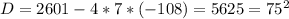 D=2601-4*7*(-108)=5625=75^2