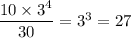 \dfrac{10\times3^4}{30}=3^3=27