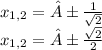 x_{1,2}= ± \frac{1}{ \sqrt{2} } \\ x_{1,2}= ± \frac{ \sqrt{2} }{2}