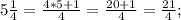 5\frac{1}{4} =\frac{4*5+1}{4}=\frac{20+1}{4}=\frac{21}{4};