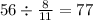 56 \div \frac{8}{11} = 77