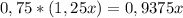 0,75*(1,25x)=0,9375x