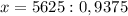 x=5625:0,9375