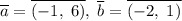 \overline{a}=\overline{(-1,\;6)},\;\overline{b}=\overline{(-2,\;1)}