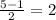 \frac{5 - 1}{2} = 2