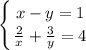 \displaystyle\\\left \{ {{x-y=1} \atop {\frac{2}{x}+\frac{3}{y} =4}} \right.