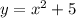 y=x^2+5