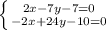 \left \{ {{2x-7y-7=0} \atop {-2x+24y-10=0}} \right.