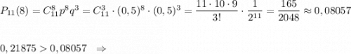 P_{11}(8)=C_{11}^8p^8q^3=C_{11}^3\cdot (0,5)^8\cdot (0,5)^3=\dfrac{11\cdot 10\cdot 9}{3!}\cdot \dfrac{1}{2^{11}}=\dfrac{165}{2048}\approx0,080570,218750,08057\ \ \Rightarrow