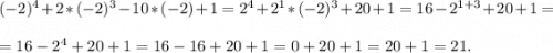 (-2)^{4}+2*(-2)^{3}-10*(-2)+1= 2^{4} +2^{1}*(-2)^{3}+20+1= 16-2^{1+3}+20+1= =16-2^{4}+20+1= 16-16+20+1= 0+20+1=20+1=21.