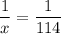 \displaystyle \frac{1}{x}=\frac{1}{114}