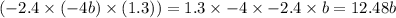 ( - 2.4 \times ( - 4b) \times (1.3)) = 1.3 \times - 4 \times - 2.4 \times b = 12.48b