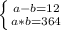 \left \{ {{a-b = 12} \atop {a * b= 364}} \right.