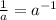 \frac{1}{a} =a^{-1}