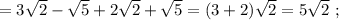 =3\sqrt{2}-\sqrt{5}+2\sqrt{2}+\sqrt{5}=(3+2)\sqrt{2}=5\sqrt{2} \ ;