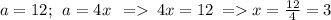 a = 12; \: \: a = 4x \: \: = \: 4x = 12 \: = x = \frac{12}{4} = 3