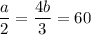 \dfrac a2=\dfrac{4b}3=60