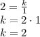 2 = \frac{k}{1}\\k=2\cdot1\\k=2