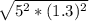 \sqrt{5^{2} *(1.3)^{2}