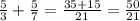 \frac{5}{3}+\frac{5}{7}=\frac{35+15}{21}=\frac{50}{21}