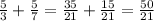 \frac{5}{3 } + \frac{5}{7} = \frac{35}{21} + \frac{15}{21} = \frac{50}{21}