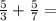 \frac{5}{3} + \frac{5}{7} =