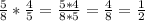 \frac{5}{8} *\frac{4}{5} =\frac{5*4}{8*5} =\frac{4}{8} =\frac{1}{2} \\