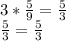 3*\frac{5}{9} =\frac{5}{3} \\\frac{5}{3}=\frac{5}{3}