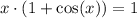 x\cdot (1 + \cos(x)) = 1