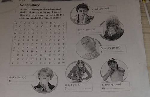 2 ulary * What's wrong with each person? Find six illnesses in the word search. Then use these words