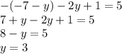 - ( - 7 - y) - 2y + 1 = 5 \\ 7 + y - 2y + 1 = 5 \\ 8 - y = 5 \\ y = 3