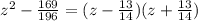 z^2-\frac{169}{196}=(z-\frac{13}{14})(z+\frac{13}{14})\\