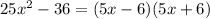 25x^2-36=(5x-6)(5x+6)\\