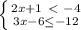 \left \{2x+1\ \textless \ -4} \atop {3x-6 \leq -12}} \right.