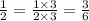 \frac{1}{2 } = \frac{1 \times 3}{2 \times 3} = \frac{3}{6}