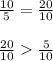 \frac{10}{5} = \frac{20}{10} \\ \\ \frac{20}{10} \frac{5}{10}