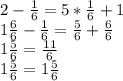 2-\frac{1}{6} =5*\frac{1}{6} +1\\1\frac{6}{6} -\frac{1}{6} =\frac{5}{6} +\frac{6}{6} \\1\frac{5}{6} =\frac{11}{6} \\1\frac{5}{6} =1\frac{5}{6}